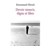 Devoir mourir, digne et libre - Emmanuel Hirsch - Cerf - broché - Essai