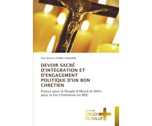 DEVOIR SACRÉ D’INTÉGRATION ET D’ENGAGEMENT POLITIQUE D’UN BON CHRÉTIEN: Enjeux pour le Peuple d’Abord et Défis pour la Foi Chrétienne en RDC