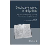 Devoirs, Promesses Et Obligations - Actes Des Journées Internationales De La Société D'histoire Du Droit À Fribourg (2 Au 4 Juin 2016)