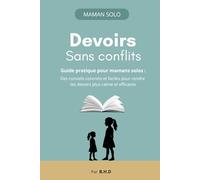 Devoirs sans conflits: Guide pratique pour mamans Solos : des conseils concrets et faciles pour rendre les devoirs plus calmes et efficaces