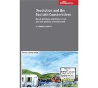 Devolution and the Scottish Conservatives by Alexander Smith Alexander Smith (Auteur)