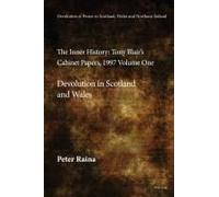 Devolution Of Power To Scotland, Wales And Northern Ireland:The Inner History