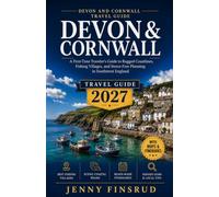 DEVON AND CORNWALL TRAVEL GUIDE 2027: A First-Time Traveler's Guide to Rugged Coastlines, Fishing Villages, and Stress-Free Planning in Southwest England