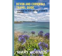 DEVON AND CORNWALL TRAVEL GUIDE. Exploring the Heart and Soul of Devon & Cornwall.