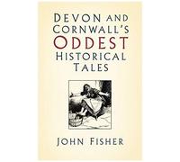 Devon And Cornwall's Oddest Historical Tales