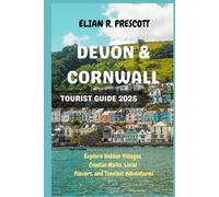 DEVON & CORNWALL TOURIST GUIDE 2025: Explore Hidden Villages, Coastal Walks, Local Flavors, and Timeless Adventures