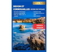 DEVON ET CORNOUAILLES GUIDE DE VOYAGE: Là où les côtes rencontrent les légendes et où la nature inspire l'aventure