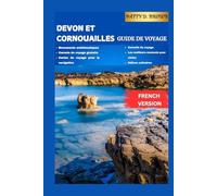 DEVON ET CORNOUAILLES GUIDE DE VOYAGE: Là où les côtes rencontrent les légendes et où la nature inspire l'aventure