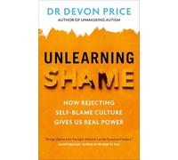 Devon Price - Unlearning Shame How Rejecting Self-Blame Culture Give - E245z