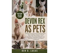 DEVON REX AS PETS: The Complete Guide to Devon Rex Cats: Personality, Care, Feeding, Grooming, Health, and Raising a Playful, Intelligent Companion