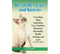 Devon Rex Cats And Kittens Everything About Acquisition, Care, Nutrition, Behavior, Personality, Health, Training And More (Cat Owner's Books)