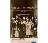 Devon Women in Public and Professional Life 19001950 by Helen Turnbull Julia Neville Mitzi Auchterlonie Paul Auchterlonie Ann Roberts Helen Turnbull (Auteur)