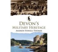 Devon's Military Heritage Andrew Powell-Thomas (Auteur)