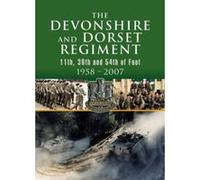 Devonshire and Dorset Regiment: 11th, 39th and 54th of Foot 1958-2007