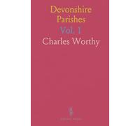 Devonshire Parishes: Or the Antiquities, Heraldry and Family History of Twenty-Four Parishes in the Archdeaconry of Totnes