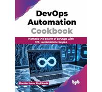 DevOps Automation Cookbook: Harness the power of DevOps with 125+ automation recipes (English Edition)