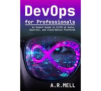 DevOps for Professionals: An Expert Guide to CI/CD at Scale, Security, and Cloud-Native Platforms