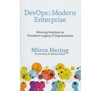 DevOps for the Modern Enterprise: Winning Practices to Transform Legacy IT Organizations