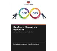 DevOps - Manuel du débutant: Comprendre ce que signifie DevOps