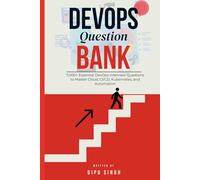 DevOps Question Bank: 7,000+ Essential DevOps Interview Questions to Master Cloud, CI/CD, Kubernetes, and Automation