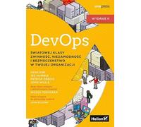 DevOps. Une agilité, une fiabilité et une sécurité de classe mondiale dans votre organisation. 2e édition Kim Gene, Humble Jez, Debois Patrick, Willis John, Forsgren Nicole, PhD (Buch auf Polnisch)