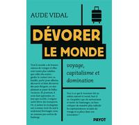 Dévorer le monde Voyage, capitalisme et domination - Aude Vidal - Payot - broché - Essai