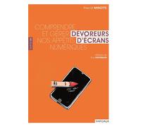 Dévoreurs d'écran Comprendre et gérer nos appétits numériques - Pascal Minotte - Mardaga - broché - Guide