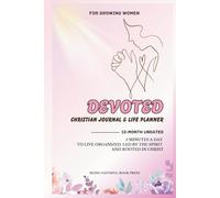 Devoted 12-Month Undated Christian Journal & Life Planner for Growing Women: 5 Minutes a Day to Live Organized, Led by the Spirit, and Rooted in Christ