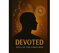 Devoted, The Soul of a Virgo Man: part of the Zodiac Soul Series