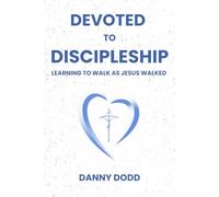 Devoted To Discipleship: Learning to Walk as Jesus Walked