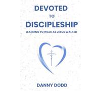 Devoted To Discipleship: Learning to Walk as Jesus Walked