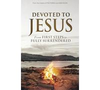 Devoted to Jesus: From First Steps to Fully Surrendered