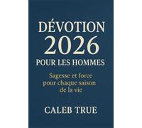 Dévotion 2026 pour les hommes: Sagesse et force pour chaque saison de la vie.