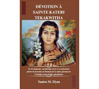 DÉVOTION À SAINTE KATERI TEKAKWITHA: Sa vie inspirante, son héritage sacré et ses puissantes prières de neuvaine en l'honneur de la sainte patronne de l'écologie et des peuples autochtones