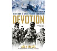 Devotion: An Epic Story Of Heroism, Friendship, And Sacrifice