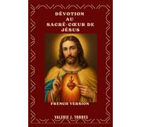 DÉVOTION AU SACRÉ-CŒUR DE JÉSUS: Un voyage de 30 jours d'amour, de miséricorde et de renouveau