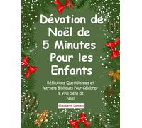 Dévotion de Noël de 5 Minutes Pour les Enfants: Réflexions Quotidiennes et Versets Bibliques Pour Célébrer le Vrai Sens de Noël