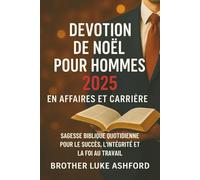DÉVOTION DE NOËL POUR HOMMES 2025 EN AFFAIRES ET CARRIÈRE: Sagesse biblique quotidienne pour le succès, l'intégrité et la foi au travail