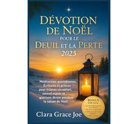 Dévotion de Noël pour le Deuil et la Perte 2025: Méditations quotidiennes, Écritures et prières pour trouver réconfort, nouvel espoir et guérison divine pendant la saison de Noël