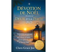 Dévotion de Noël pour le Deuil et la Perte 2025: Méditations quotidiennes, Écritures et prières pour trouver réconfort, nouvel espoir et guérison divine pendant la saison de Noël