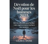 Dévotion de Noël pour les hommes 2025: Brèves réflexions pour fortifier votre esprit et trouver un but à ces vacances