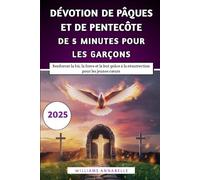 Dévotion De Pâques Et De Pentecôte De 5 Minutes Pour Les Garçons: Renforcer la foi, la force et le but grâce à la résurrection pour les jeunes cœurs