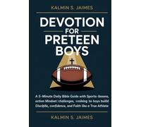 Devotion for Preteen Boys: A 5-Minute Daily Bible Guide with Sports-Based Lessons, Action Challenges, and Mindset Training to Help Boys Build Discipline, Confidence, and Faith Like a True Athlete.