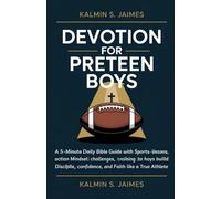 Devotion for Preteen Boys: A 5-Minute Daily Bible Guide with Sports-Based Lessons, Action Challenges, and Mindset Training to Help Boys Build Discipline, Confidence, and Faith Like a True Athlete.