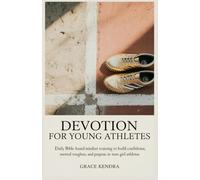 DEVOTION FOR YOUNG ATHLETES: Daily Bible-Based Mindset Training to Build Confidence, Mental Toughness, and Purpose in Teen Girl Athletes