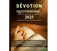 DÉVOTION QUOTIDIENNE 2025: 365 Jours De Dévotions Inspirantes Pour Trouver La Paix Intérieure, Vaincre La Peur Et Découvrir Votre Identité En Christ.