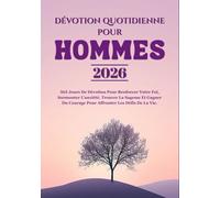 DEVOTION QUOTIDIENNE POUR HOMMES 2026: 365 Jours De Dévotion Pour Renforcer Votre Foi, Surmonter L'anxiété, Trouver La Sagesse Et Gagner Du Courage Pour Affronter Les Défis De La Vie.