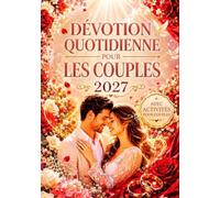DÉVOTION QUOTIDIENNE POUR LES COUPLES 2027: 365 Méditations Centrées Sur Le Christ Pour Approfondir Votre Foi, Renforcer l'Amour Et La Confiance, ... Dessein De Dieu Et Expérimenter Sa Présence.