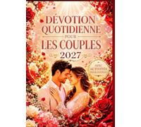 DÉVOTION QUOTIDIENNE POUR LES COUPLES 2027: 365 Méditations Centrées Sur Le Christ Pour Approfondir Votre Foi, Renforcer l'Amour Et La Confiance, ... Dessein De Dieu Et Expérimenter Sa Présence.