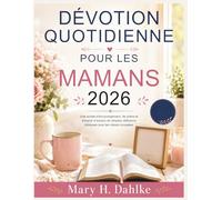 DÉVOTION QUOTIDIENNE POUR LES MAMANS 2026: Une année d'encouragement, de prière et d'espoir à travers de simples réflexions bibliques pour les mères occupées